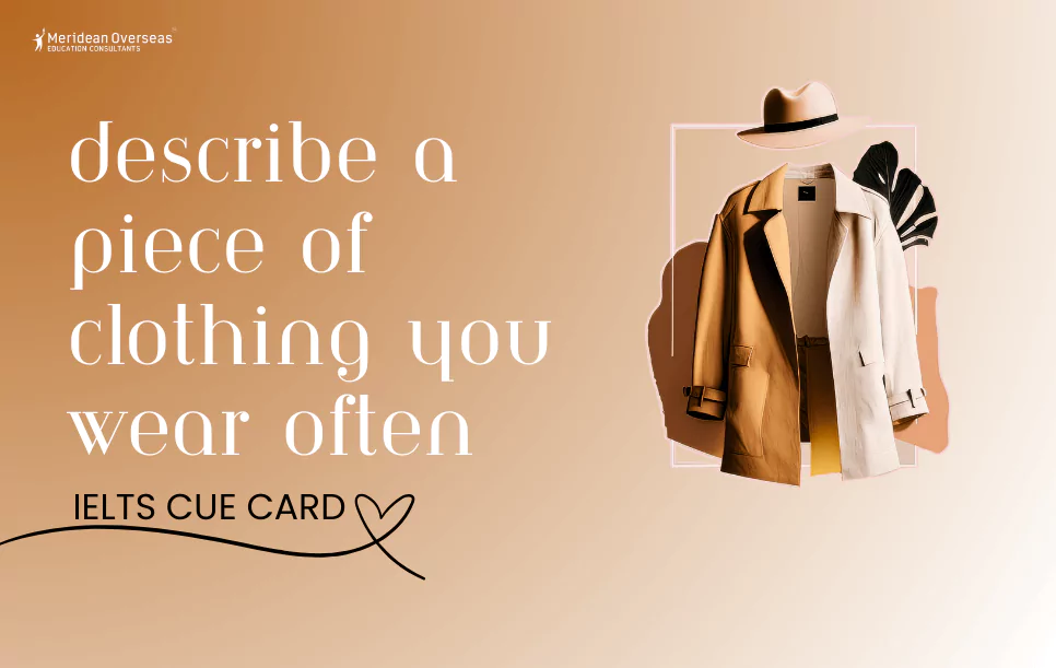 Describe a piece of clothing you wear often- IELTS cue card